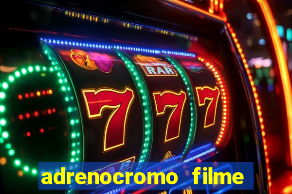 adrenocromo filme onde assistir